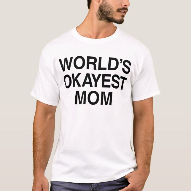 WORLD'S OKAYEST MOM T-Shirt (Front)