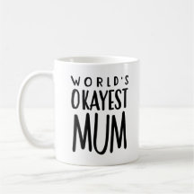 World's Okayest MUM - Tea Coffee Mug