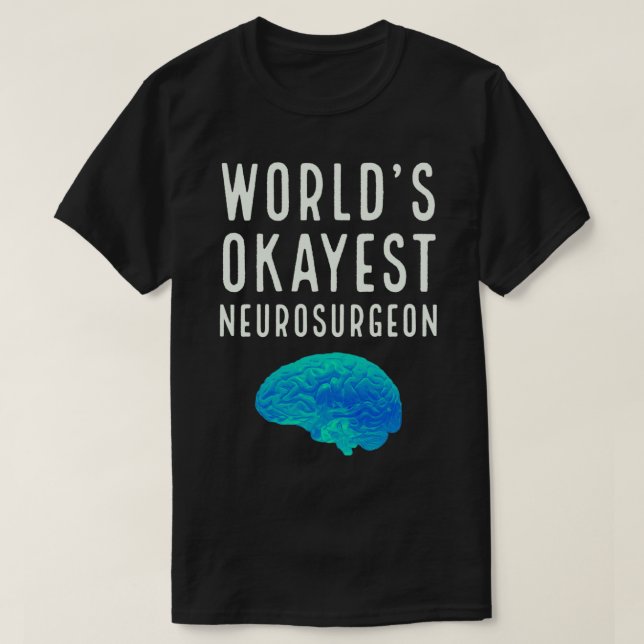 Worlds Okayest Neurosurgeon T-Shirt (Design Front)