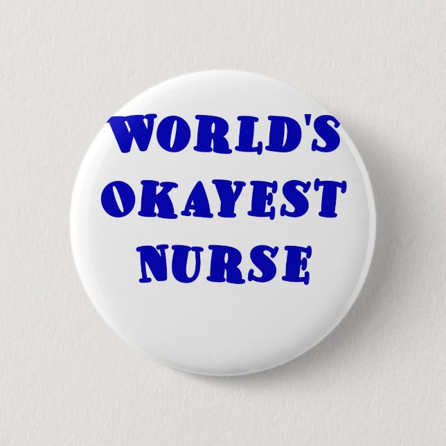 Worlds Okayest Nurse 6 Cm Round Badge (Front)