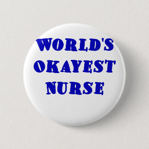 Worlds Okayest Nurse 6 Cm Round Badge
