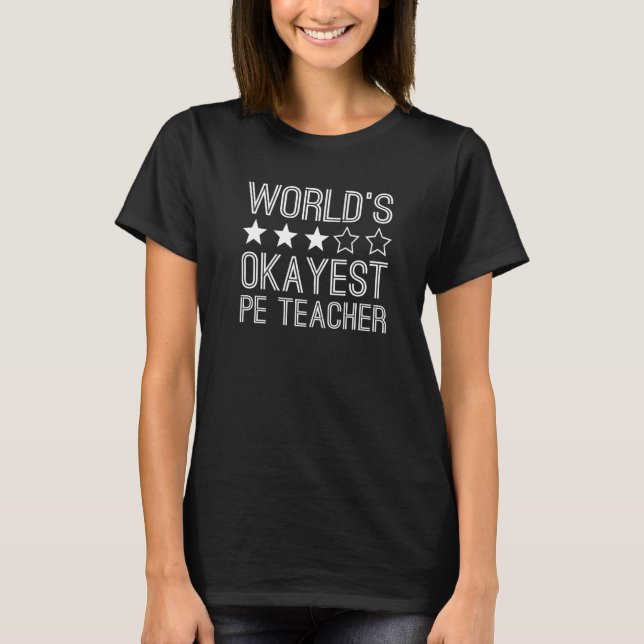 Worlds Okayest Pe Teacher  Pe Teacher  1 T-Shirt (Front)