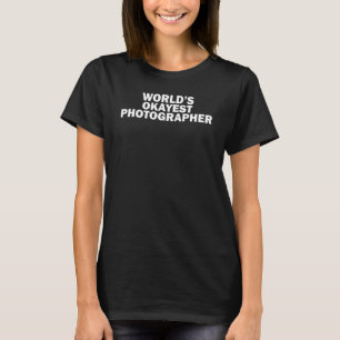 World's Okayest Photographer, Funny Photography T-Shirt