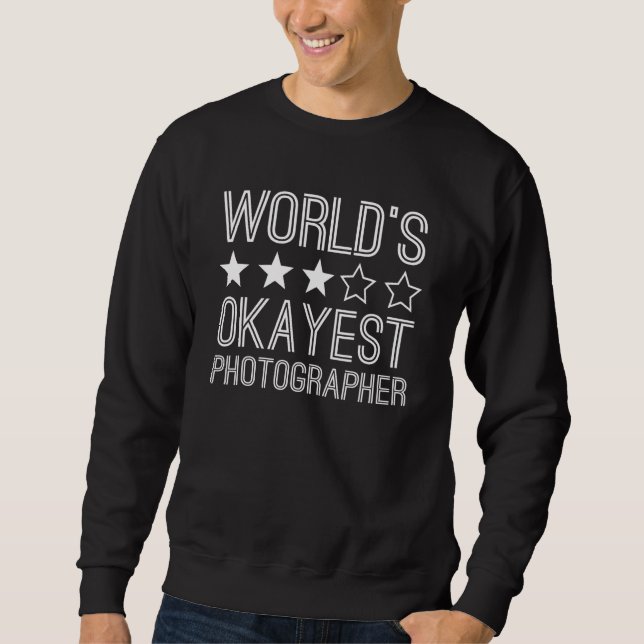 Worlds Okayest Photographer  Photographer 1 Sweatshirt (Front)