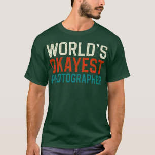 worlds okayest photographer T-Shirt