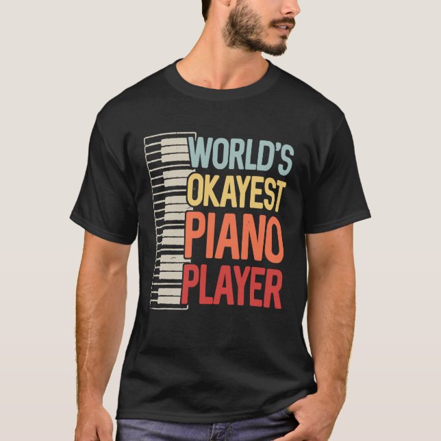 Worlds Okayest Piano Player Keyboardists Musician  T-Shirt (Front)