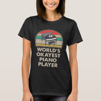 Worlds Okayest Piano Player   Vintage Piano for Me T-Shirt