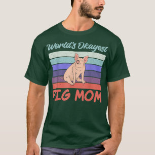 Worlds okayest Pig Mum Pig Owner Pig Farmer Pig Mo T-Shirt