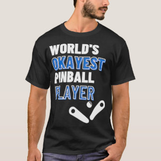 Worlds Okayest Pinball Player  T-Shirt