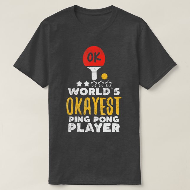 Worlds Okayest Ping Pong Player Funny Table Tennis T-Shirt (Design Front)