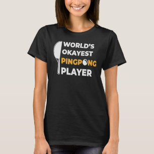 Worlds Okayest Ping Pong Player  Ping Pong T-Shirt
