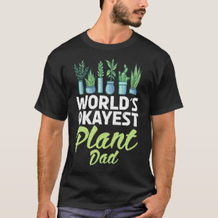 Worlds Okayest Plant Dad Gardening Flower Plant T-Shirt