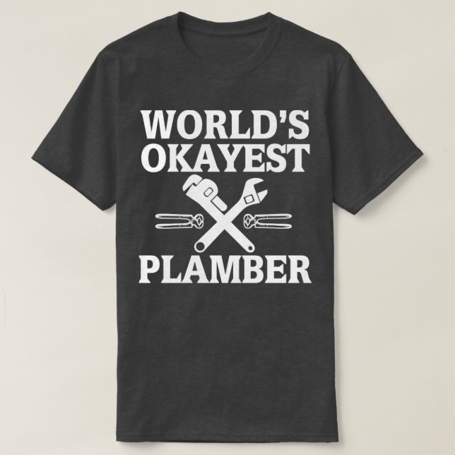 Worlds Okayest Plumber Plumbing Quote T-Shirt (Design Front)