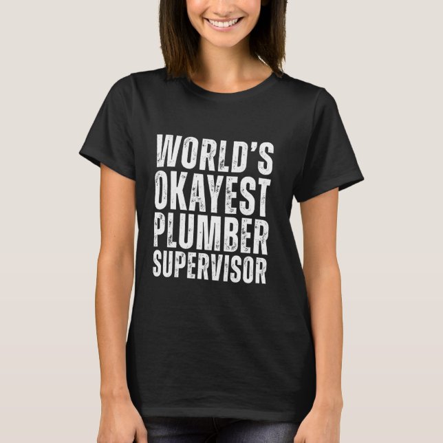 World's Okayest Plumber Supervisor Funny Plumbing T-Shirt (Front)