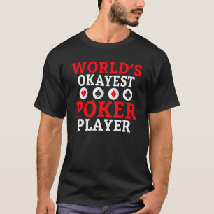 Worlds okayest Poker Player Game Playing Cards Pok T-Shirt