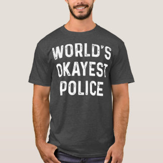 Worlds Okayest Police Proud Police T Shirts For Po