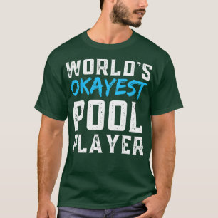Worlds Okayest Pool Player T-Shirt