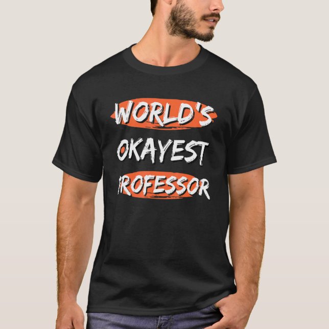 World's Okayest Professor  Sayings Sarcastic Humou T-Shirt (Front)