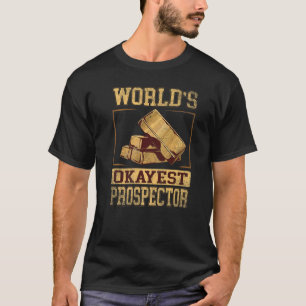 Worlds Okayest Prospector for Gold Prospector T-Shirt