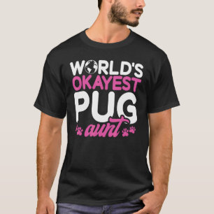 Worlds okayest Pug Aunt T-Shirt