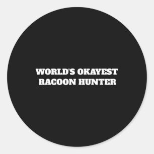 World's Okayest Racoon Hunter  Classic Round Sticker
