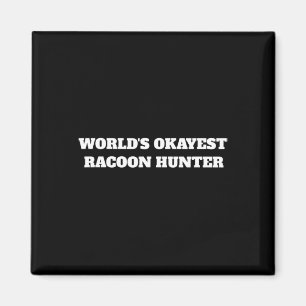 World's Okayest Racoon Hunter Magnet