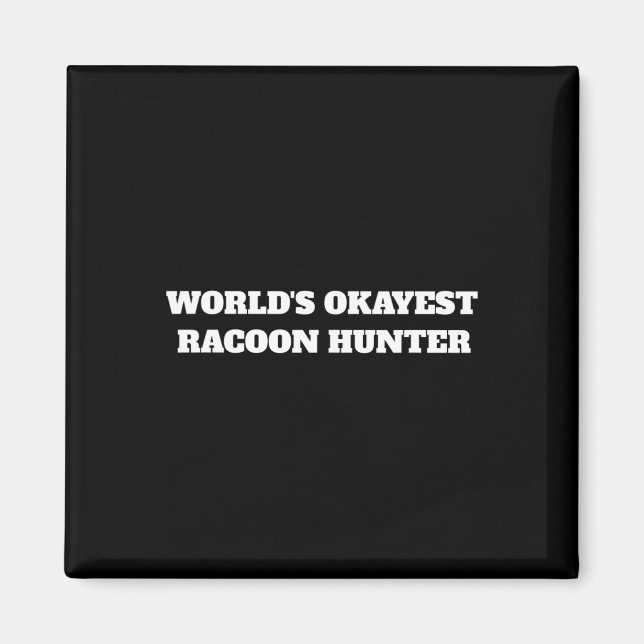 World's Okayest Racoon Hunter  Magnet (Front)