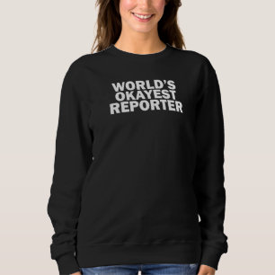 World's Okayest Reporter, Funny Premium Sweatshirt