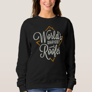 World's Okayest Roofer Logger Roofer Sweatshirt
