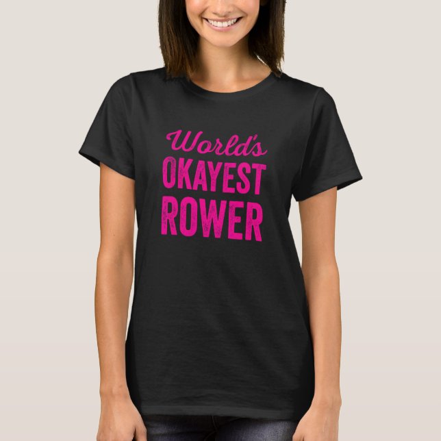Worlds Okayest Rower Funny Sarcastic Boat Rowing T T-Shirt (Front)