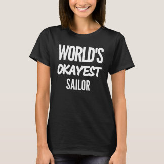 World's Okayest Sailor  for Men or Women T-Shirt