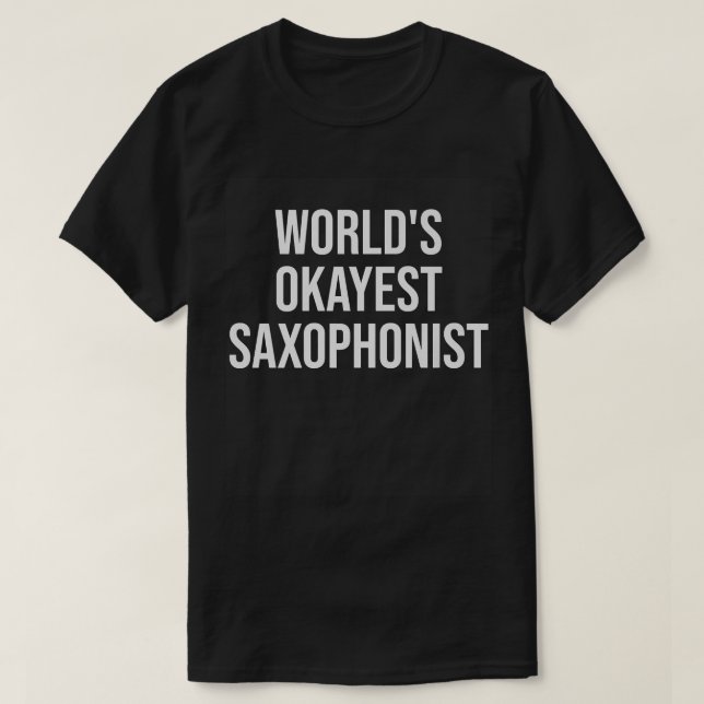 World's Okayest Saxophonist Music Gift  T-Shirt (Design Front)