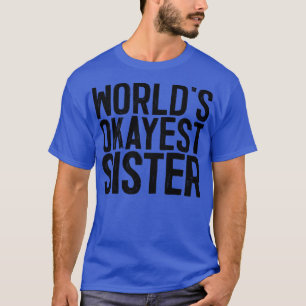Worlds Okayest Sister 2 T-Shirt