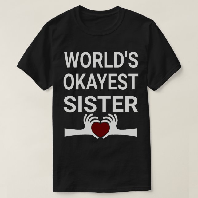 worlds okayest sister (3) T-Shirt (Design Front)