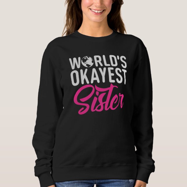 Worlds okayest Sister   Sweatshirt (Front)
