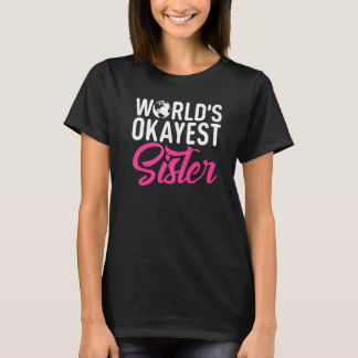 Worlds okayest Sister   T-Shirt