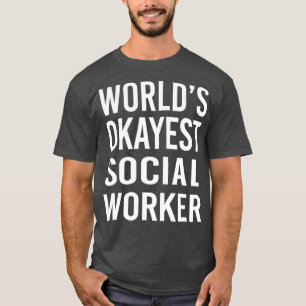 Worlds Okayest Social Worker Funny T  Best Gift T-Shirt