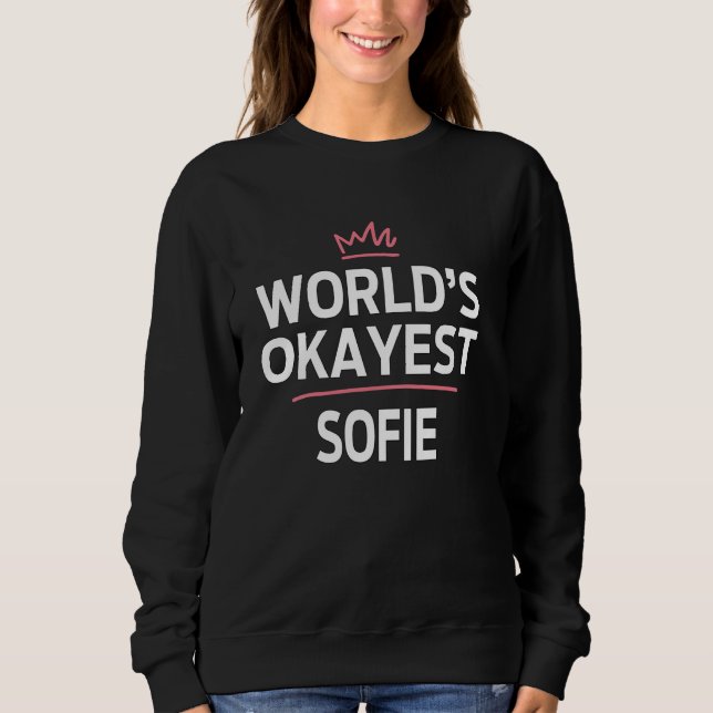 World's Okayest SOFIE Funny Personalised Custom SO Sweatshirt (Front)