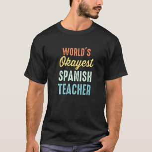 World's Okayest Spanish Teacher Funny T-Shirt