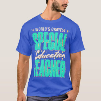 Worlds Okayest Special Education Teacher Gift Idea T-Shirt