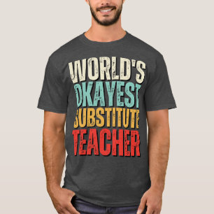 Worlds Okayest Substitute Teacher Gift Idea Funny T-Shirt