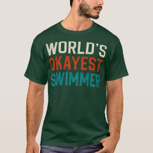 Worlds okayest swimmer T-Shirt