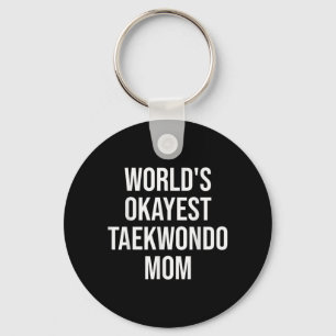 Worlds Okayest Taekwondo Mum Gift Key Ring