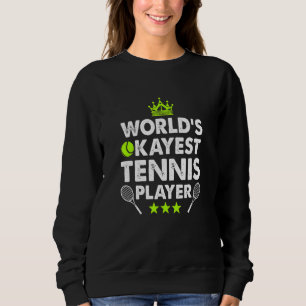 Worlds Okayest Tennis Player Tennis Player Sweatshirt