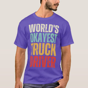 worlds okayest truck driver Truck Driver Gift T-Shirt