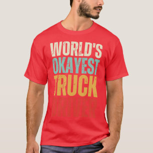 worlds okayest truck driver Truck Driver Gift T-Shirt