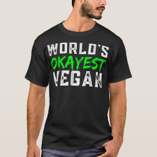 World's Okayest Vegan, Funny Vegetarian Gift T-Shirt