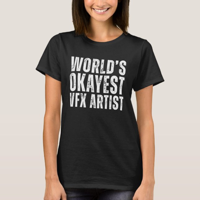 World's Okayest VFX Artist Funny Animation Artist T-Shirt (Front)