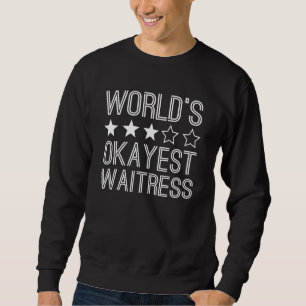 Worlds Okayest Waitress Waitress 1 Sweatshirt