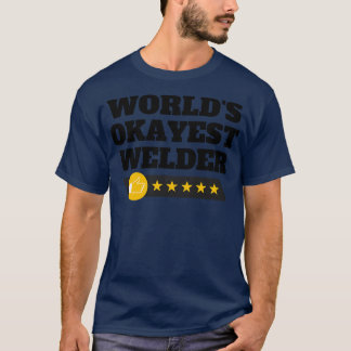 Worlds Okayest Welder Funny Birthday Christmas Gag T-Shirt